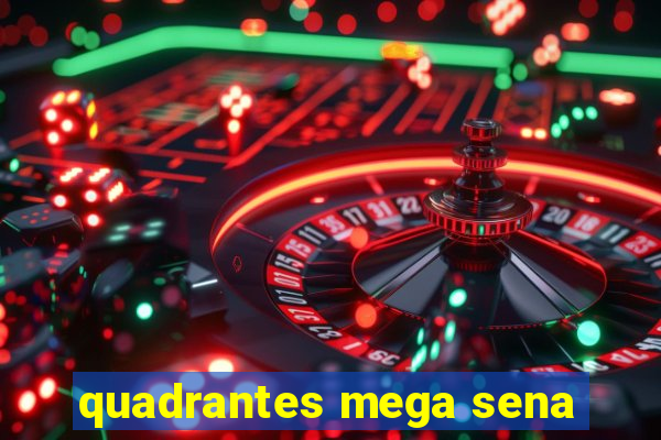 quadrantes mega sena